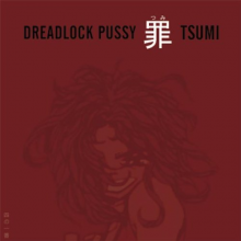 Dreadlock Pussy - Tsumi
