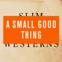 A Small Good Thing - Slim Westerns 2