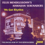 Felix Mendelssohn's Hawaiian Serenaders - We Got Rhythm