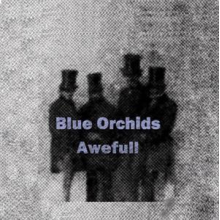 Blue Orchids - Awefull