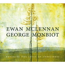McLennan, Ewan & George Monbiot - Breaking the Spell of Loneliness
