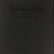 Swan King - Last So Long