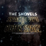 Shovels, the - Spaced Out In Outer Space