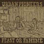 Urban Pioneers - Feast or Famine