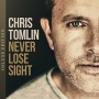 Tomlin, Chris - Never Lose Sight