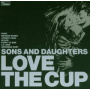 Sons & Daughters - Love the Cup