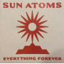 Sun Atoms - Everything Forever