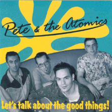 Pete & the Atomics - Let's Talk About the Good