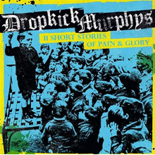 Dropkick Murphys - 11 Short Stories of Pain & Glory