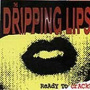Dripping Lips - Ready To Crack