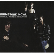 Brimstone Howl - Big Deal (What's He Done Lately?)