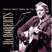Roberts, H.T. - Country Music Makes Me Cry