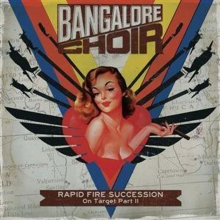 Bangalore Choir - Rapid Fire Succession: On Target Part Ii