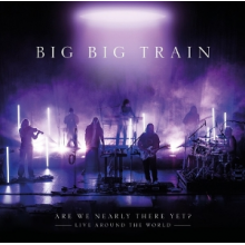Big Big Train - Are We Nearly There Yet?