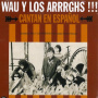Wau Y Los Arrrghs!!! - Cantan En Espanol