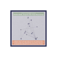 V/A - Stick In the Wheel Presents...From Here: English Folk Field Recordings