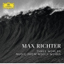 Max Richter - Three Worlds: Music From Woolf Works