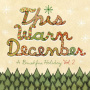 V/A - This Warm December - a Brushfire Holiday Vol.2
