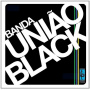 Banda Uniao Black - Banda Uniao Black