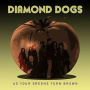 Diamond Dogs - As Your Greens Turn