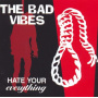 Bad Vibes - Hate Your Everything