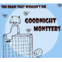 Goodnight Monsters - The Brain That Wouldn't Die