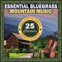 Various - Essential Bluegrass Mountain Music: 25 Classics