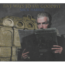 Harvey, Mick - Five Ways To Say Goodbye