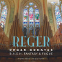 Reger, M. - Organ Sonatas/B.A.C.H. Fantasy & Fugue