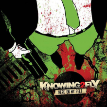 Knowing 2 Fly - Here On My Feet
