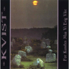 Kvist - For Kunsten Maa Vi Evig Vike
