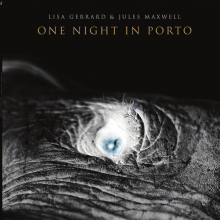 Lisa Gerrard & Jules Maxwell - One Night In Porto