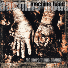 Machine Head - The More Things Change