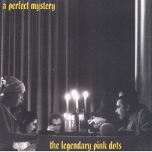 Legendary Pink Dots - A Perfect Mystery
