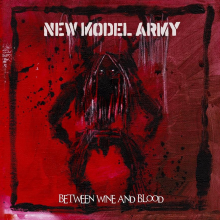 New Model Army - Between Wine And Blood
