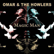 Omar & The Howlers - Magic Man