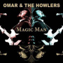 Omar & The Howlers - Magic Man