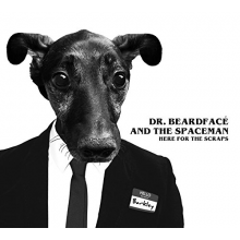 Dr. Beardface and the Space Man - Here For the Scraps