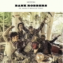 Dr. Maha's Miracle Tonic - Bankrobbers