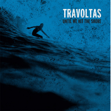 Travoltas (Usa) - Until We Hit the Shore