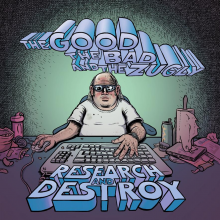 The Good The Bad & The Zugly - Research And Destroy