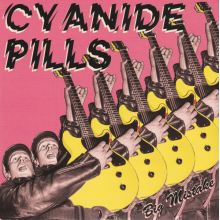 Cyanide Pills - Big Mistake/ My Baby's Become a Right Wing Extremist