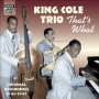 Cole, Nat King -Trio- - That's What