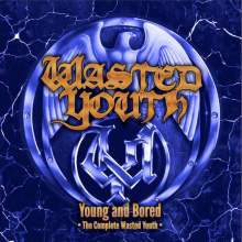 Wasted Youth - Young And Bored - The Complete Wasted Youth