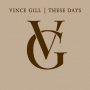 Gill, Vince - These Days =Box=