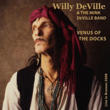 Willy DeVille & The Mink DeVille Band - Venus Of The Docks Live In Bremen 2008