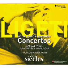 Ligeti - Violin Concerto Concert Romanesc Piano Concerto Les Siecles Roth Faust Neuburger