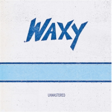 Waxy - Unmastered