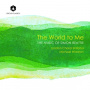 London Choral Sinfonia & Michael Waldron - The World To Me: the Music of Simon Beattie