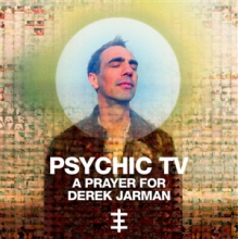 Psychic Tv - A Prayer For Derek Jarman